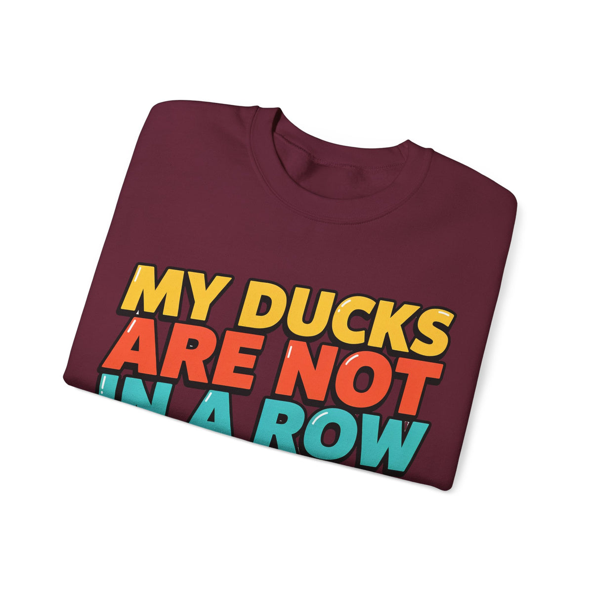 Funny Sayings Sweatshirts For Women My Ducks Are Not In A Row | Funny Sarcasm Sweatshirt | Sarcastic Quote Sweatshirt | Gift