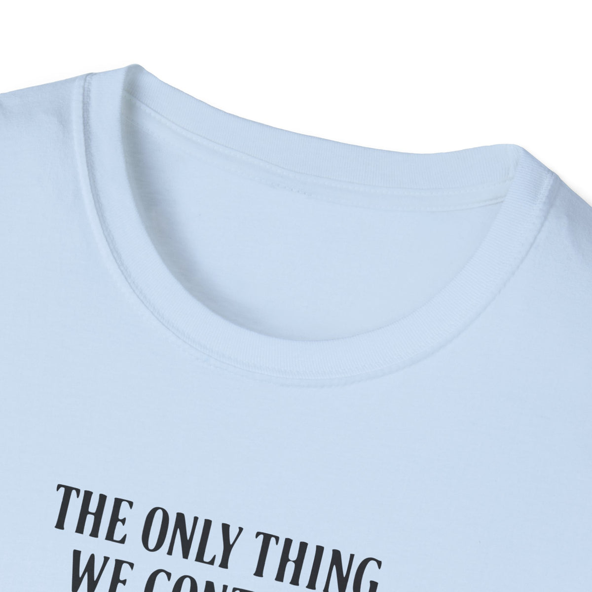 Judgment Quote T-Shirt — “The Only Thing We Control Is Our Judgment” Inspirational Graphic Tee