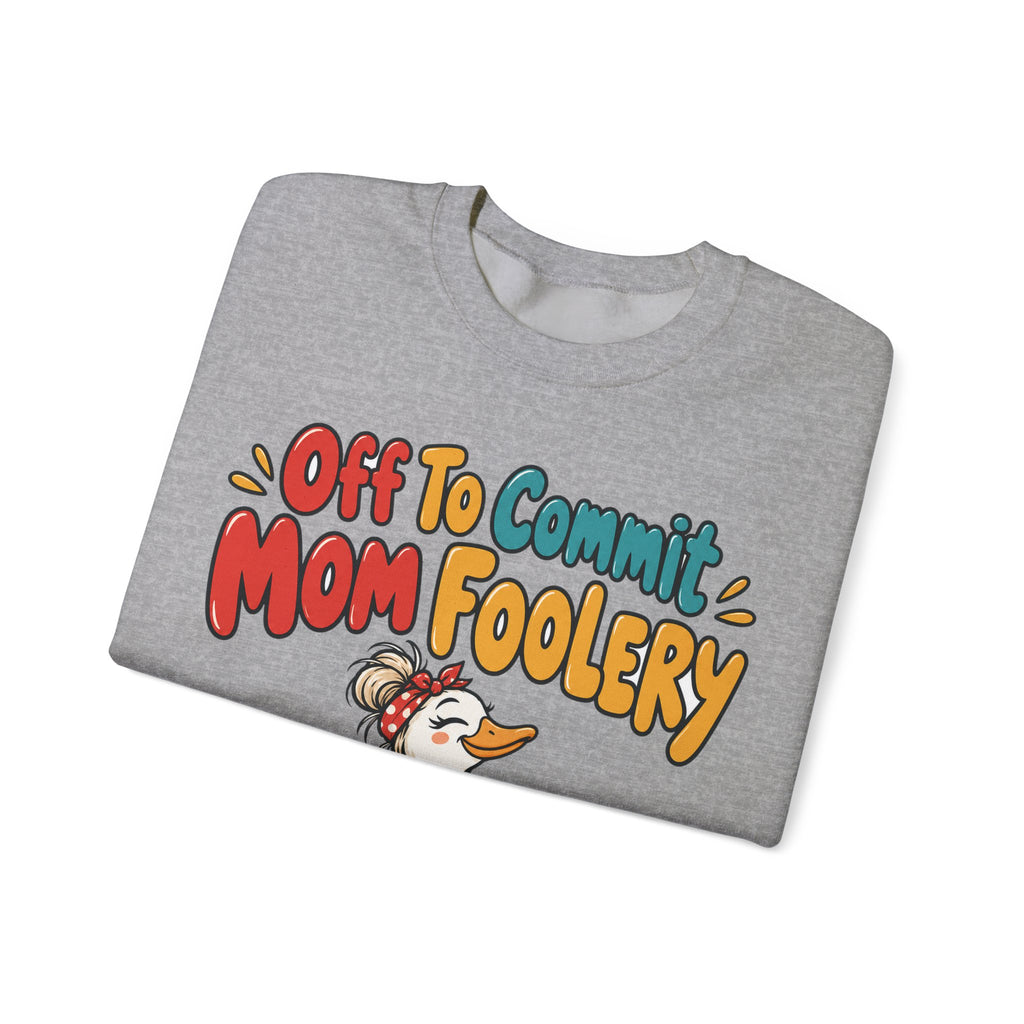 Funny Mom Sweatshirt Off To Commit Mom Foolery | Funny Mom Sweatshirt | Sarcastic Quote Sweatshirt | Gift