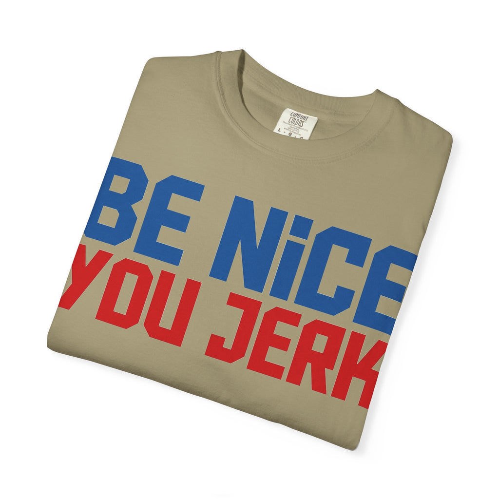 Be Nice You Jerk Condensed Shirt, Funny Snarky Quote Tee, Red And Blue Type Shirt, Sarcastic Gift