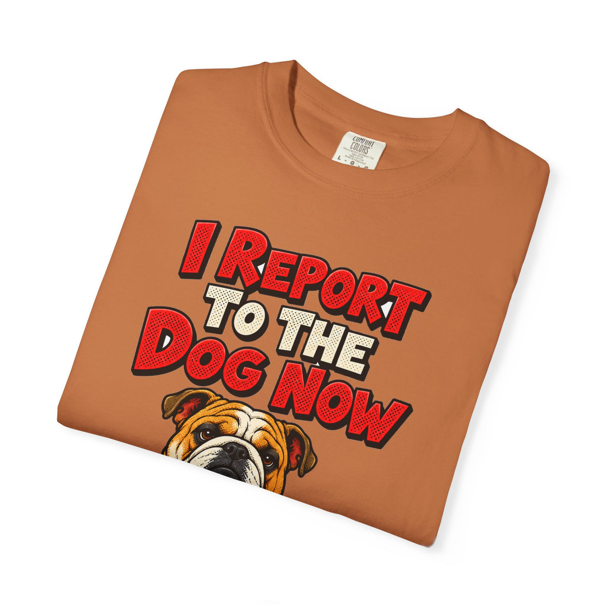 funny retirement shirt I Report To The Dog Now Shirt, Funny Retired Dog Lover Shirt, Comfort Colors