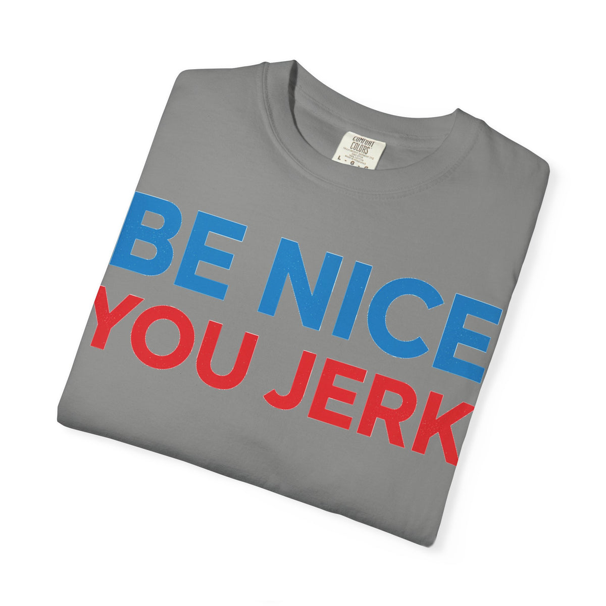 Be Nice You Jerk Wide Shirt, Funny Sarcastic Saying Tee, Light Blue And Red Shirt, Funny Friend Gift
