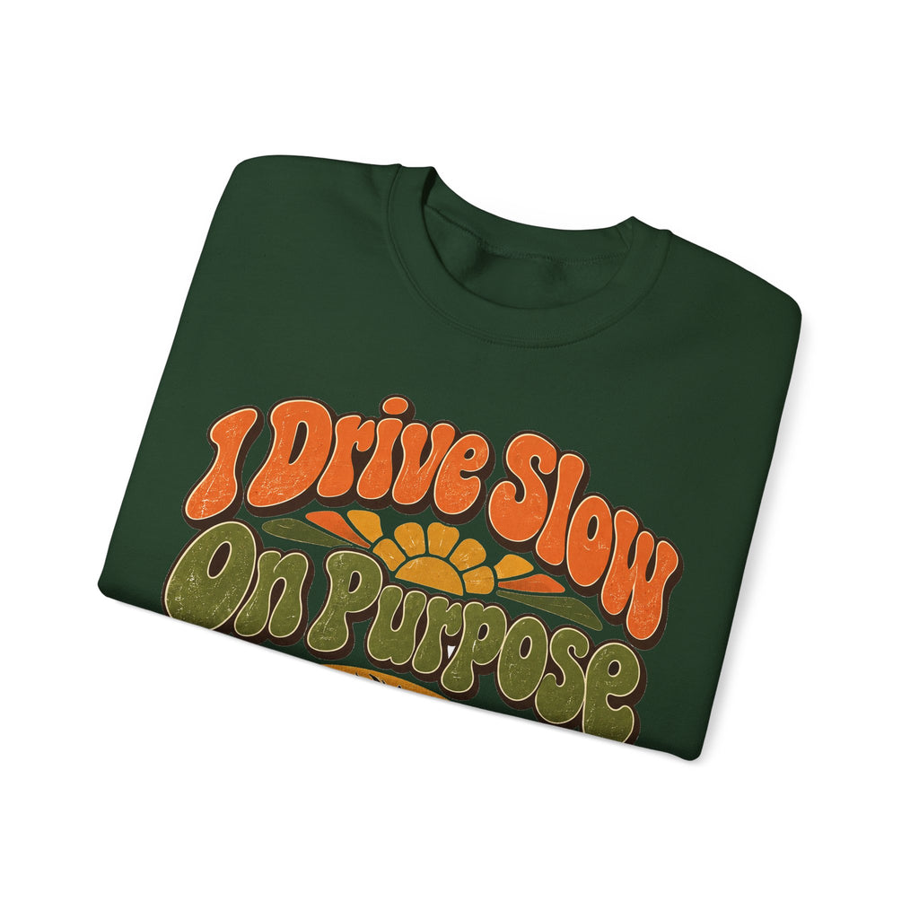 Funny Retirement Sweatshirt I Drive Slow On Purpose, Retirement Gift Sweatshirt, Graphic Sweatshirt