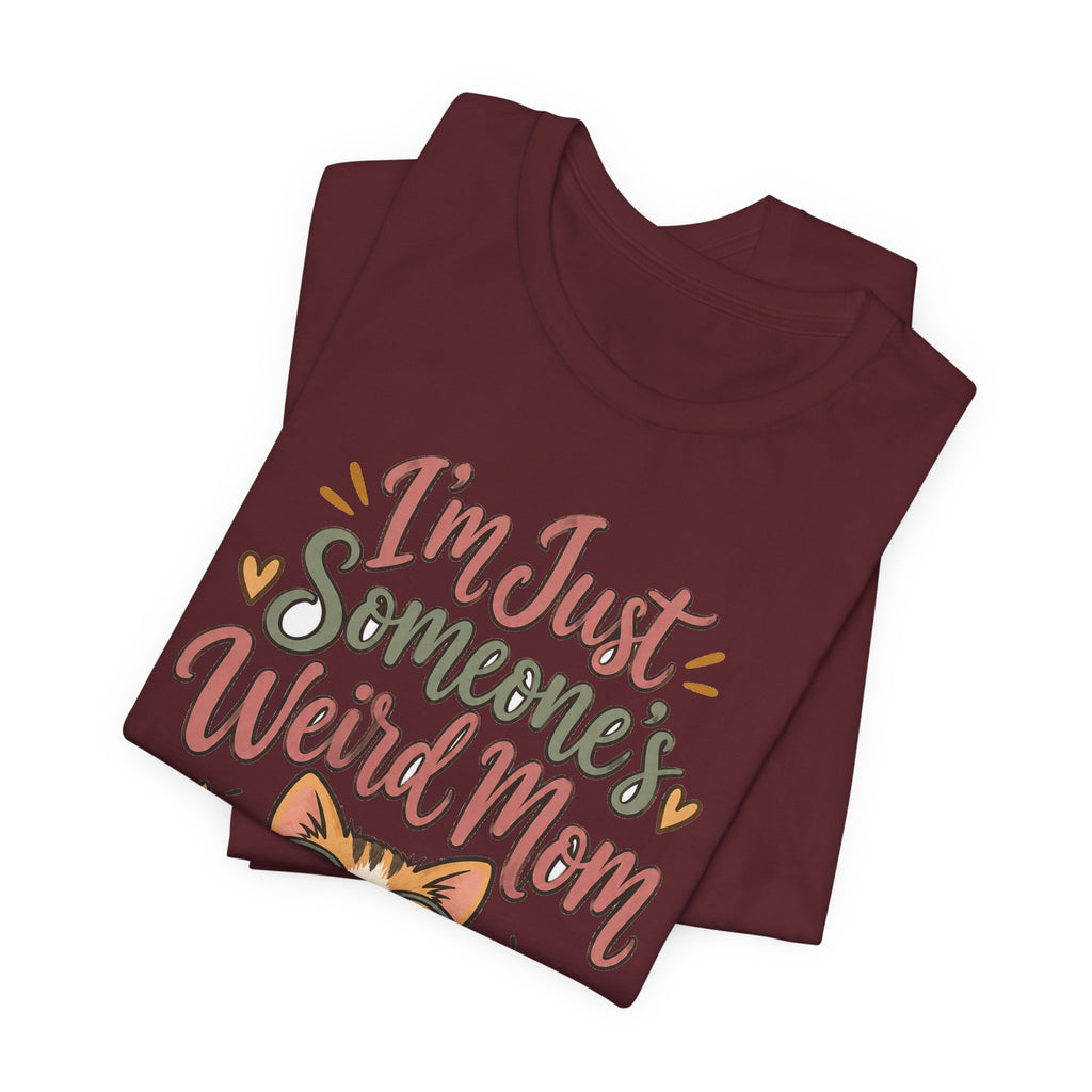 Funny Mom Shirts Birthday I'm Just Someone's Weird Mom | Funny Mom Shirt | Sarcastic Quote Shirt | Gift