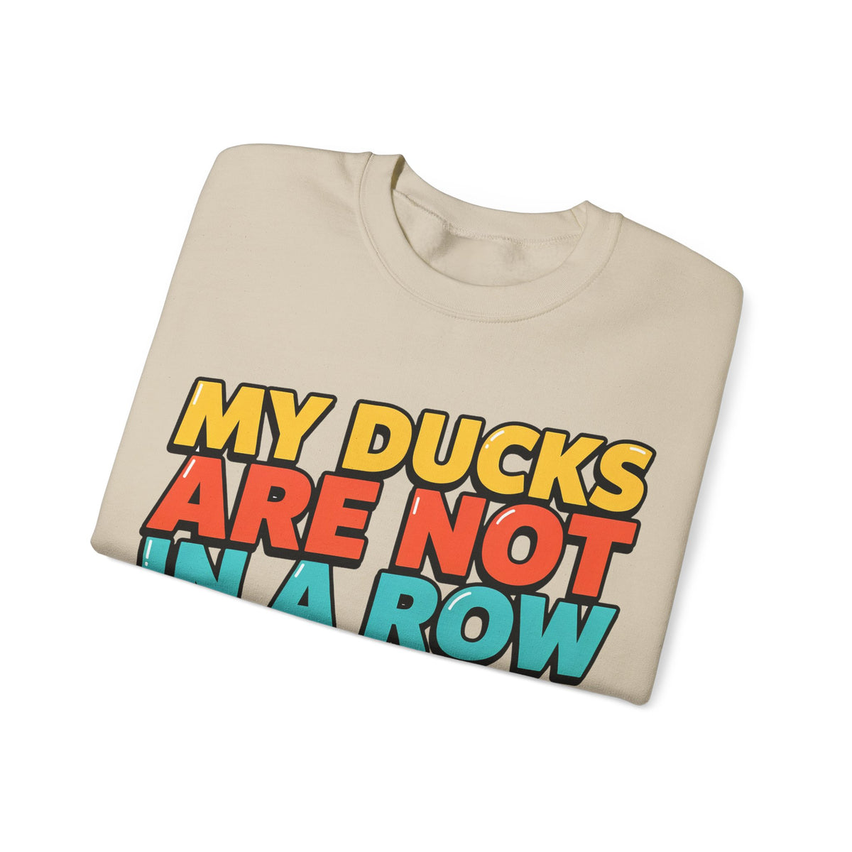 Funny Sayings Sweatshirts For Women My Ducks Are Not In A Row | Funny Sarcasm Sweatshirt | Sarcastic Quote Sweatshirt | Gift