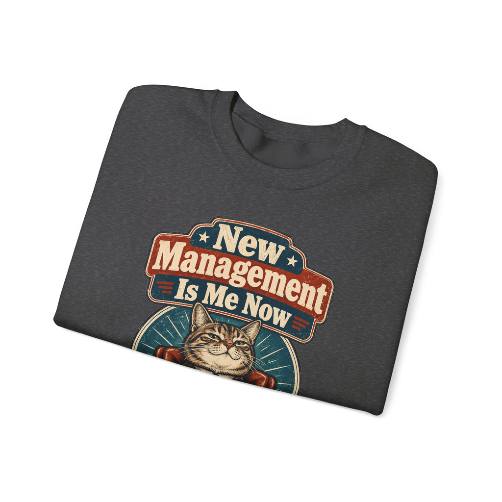 funny retirement Sweatshirt New Management Is Me Now Sweatshirt, Funny Graphic Sweatshirt,