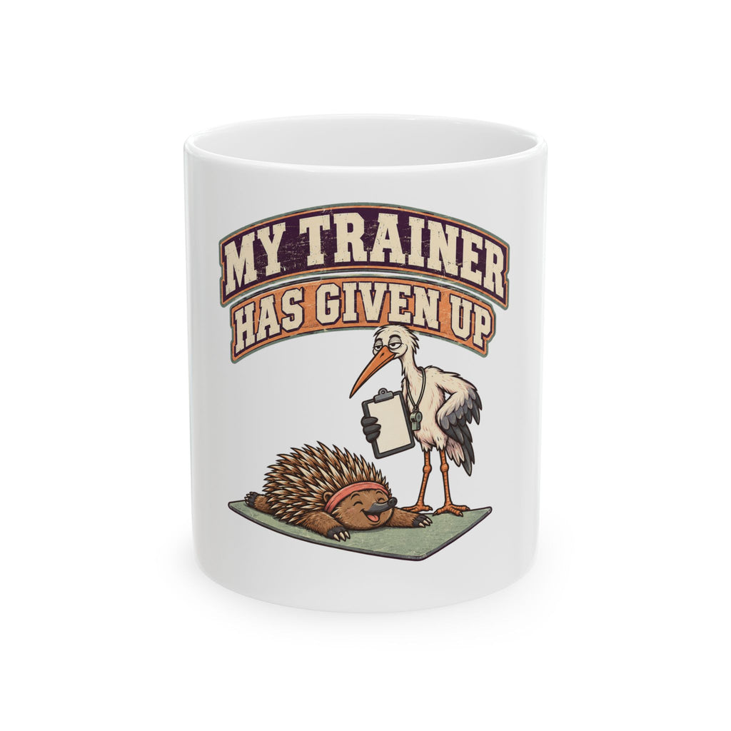 My Trainer Has Given Up Mug, Funny Gym Lover Gift for Him Her, Workout Christmas Gift, Coffee Mug 11oz 15oz
