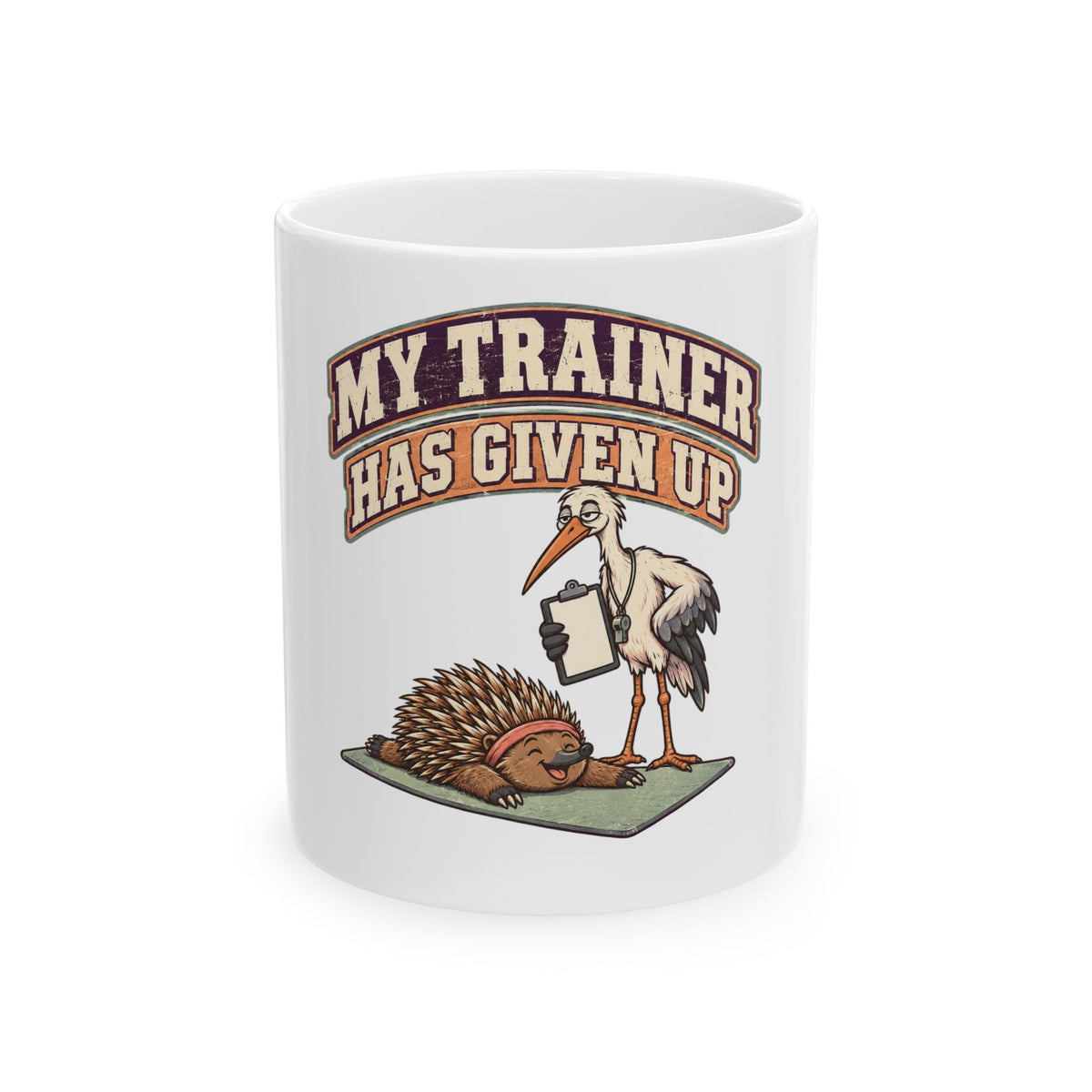 My Trainer Has Given Up Mug, Funny Gym Lover Gift for Him Her, Workout Christmas Gift, Coffee Mug 11oz 15oz