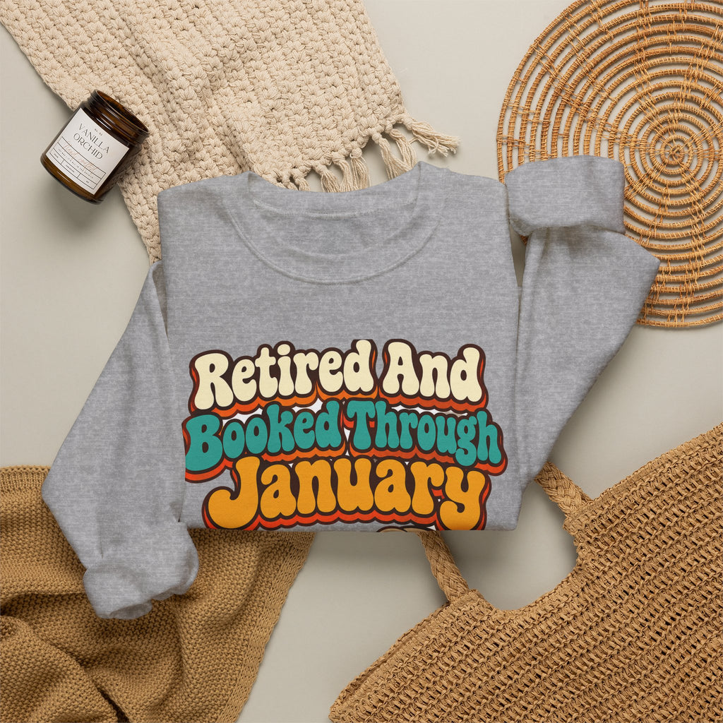 Retired And Booked Through January Sweatshirt | funny retirement gift