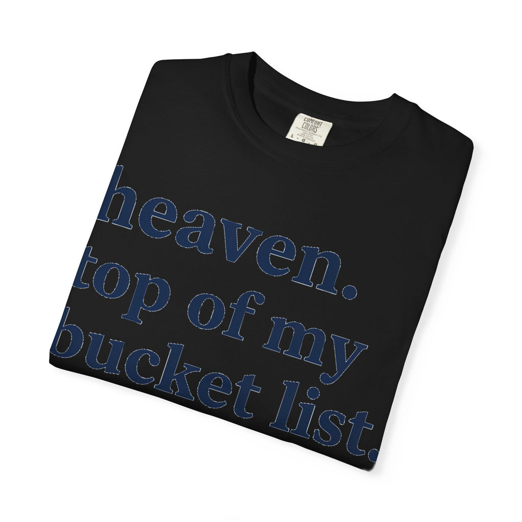 Heaven Top Of My Bucket List Classic Shirt, Serif Typography Faith Tee, Christian Gift Shirt