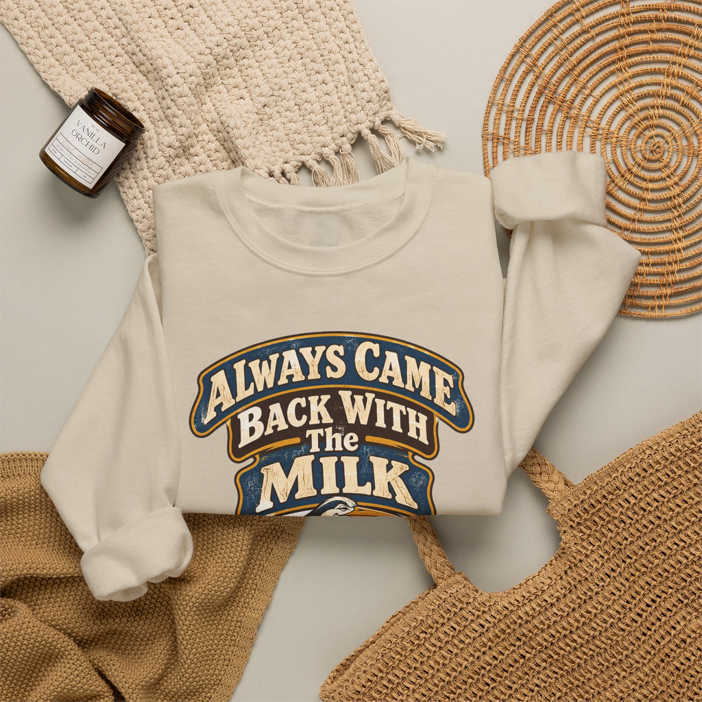 funny dad Sweatshirt Always Came Back With The Milk Sweatshirt, Funny Dad Gift Graphic Sweatshirt,
