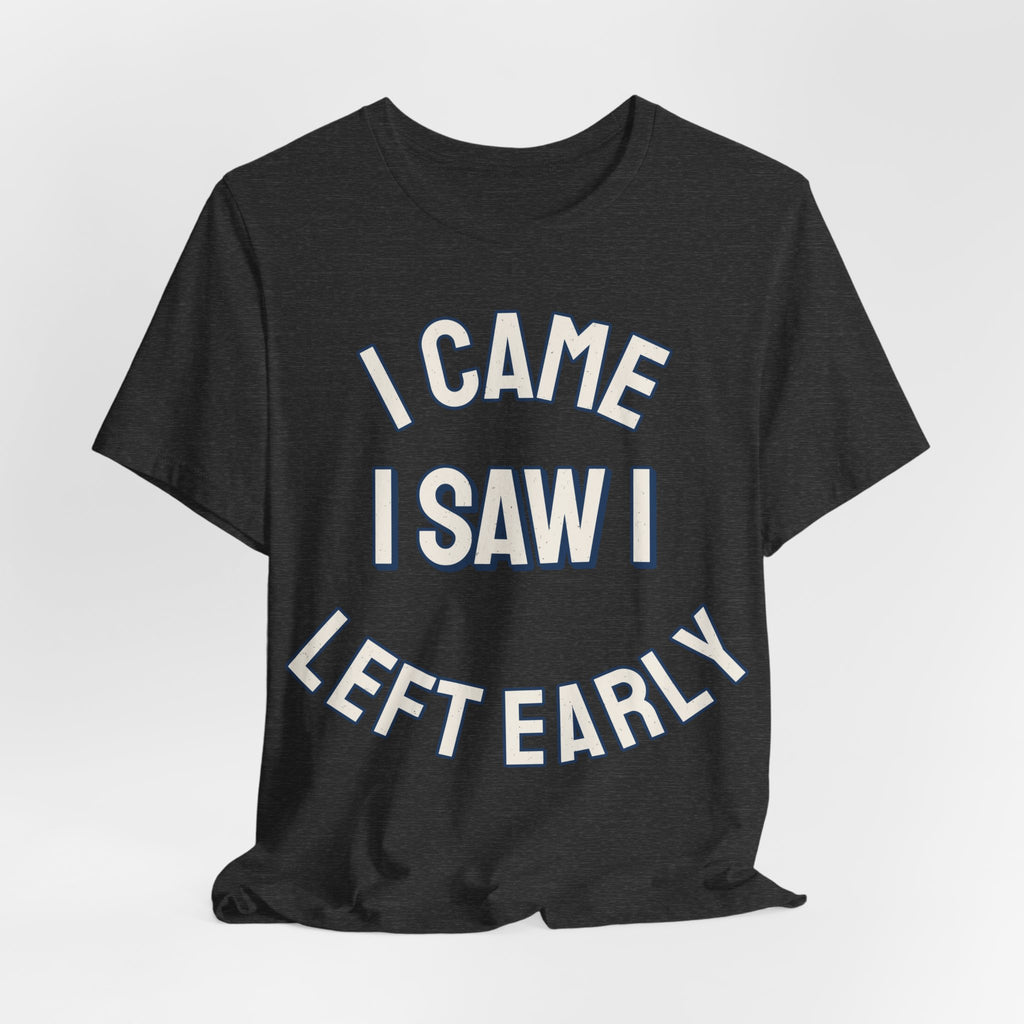 Introvert Shirts For Men I Came I Saw I Left Early | Funny Introvert Shirt | Sarcastic Quote Shirt | Gift