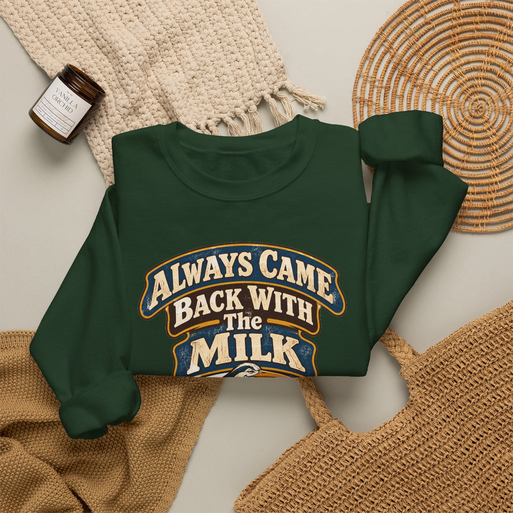 funny dad Sweatshirt Always Came Back With The Milk Sweatshirt, Funny Dad Gift Graphic Sweatshirt,