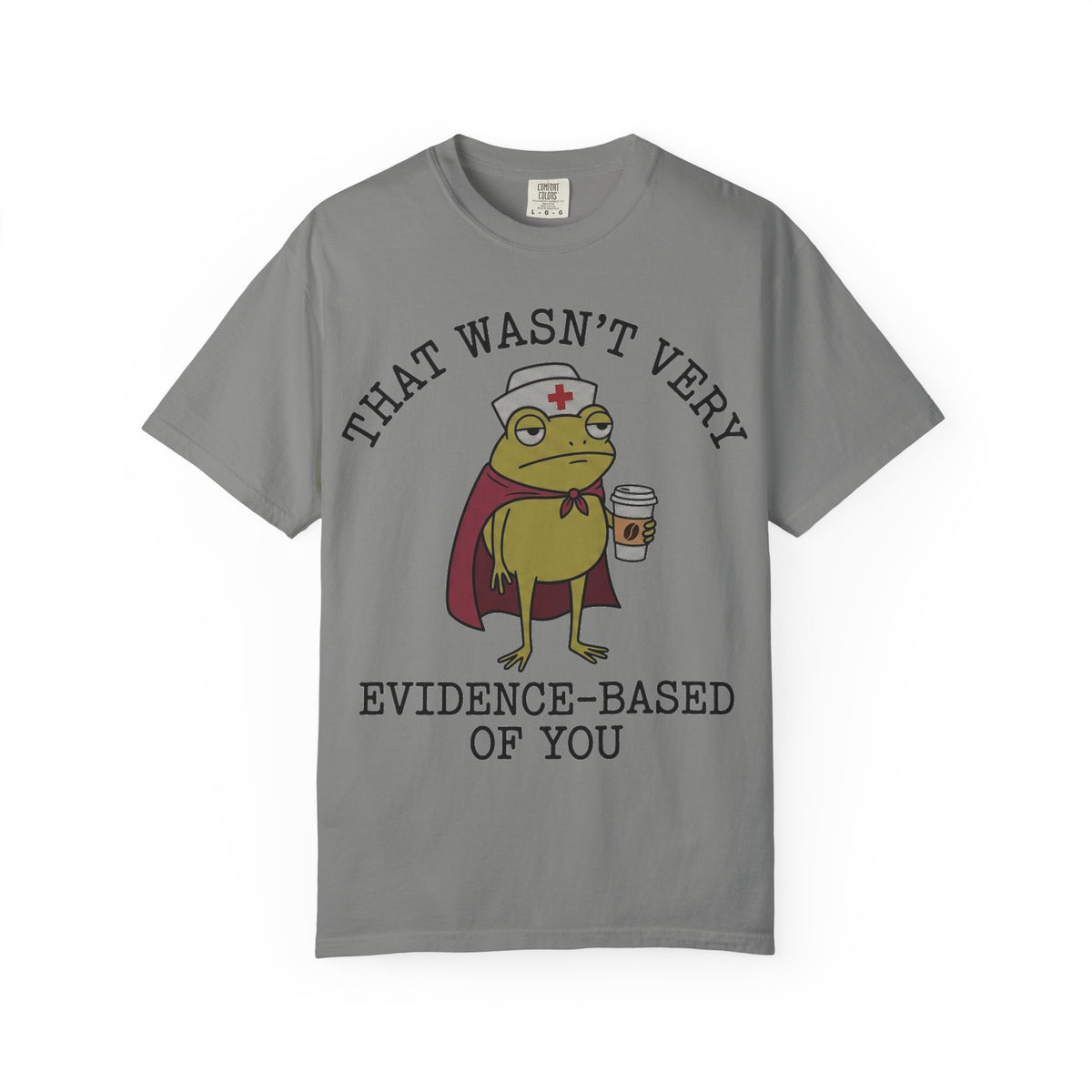 That Wasn't Very Evidence-Based Of You Caped Frog Shirt, Funny Nurse Frog Tee, Nursing Student Shirt, RN Gift
