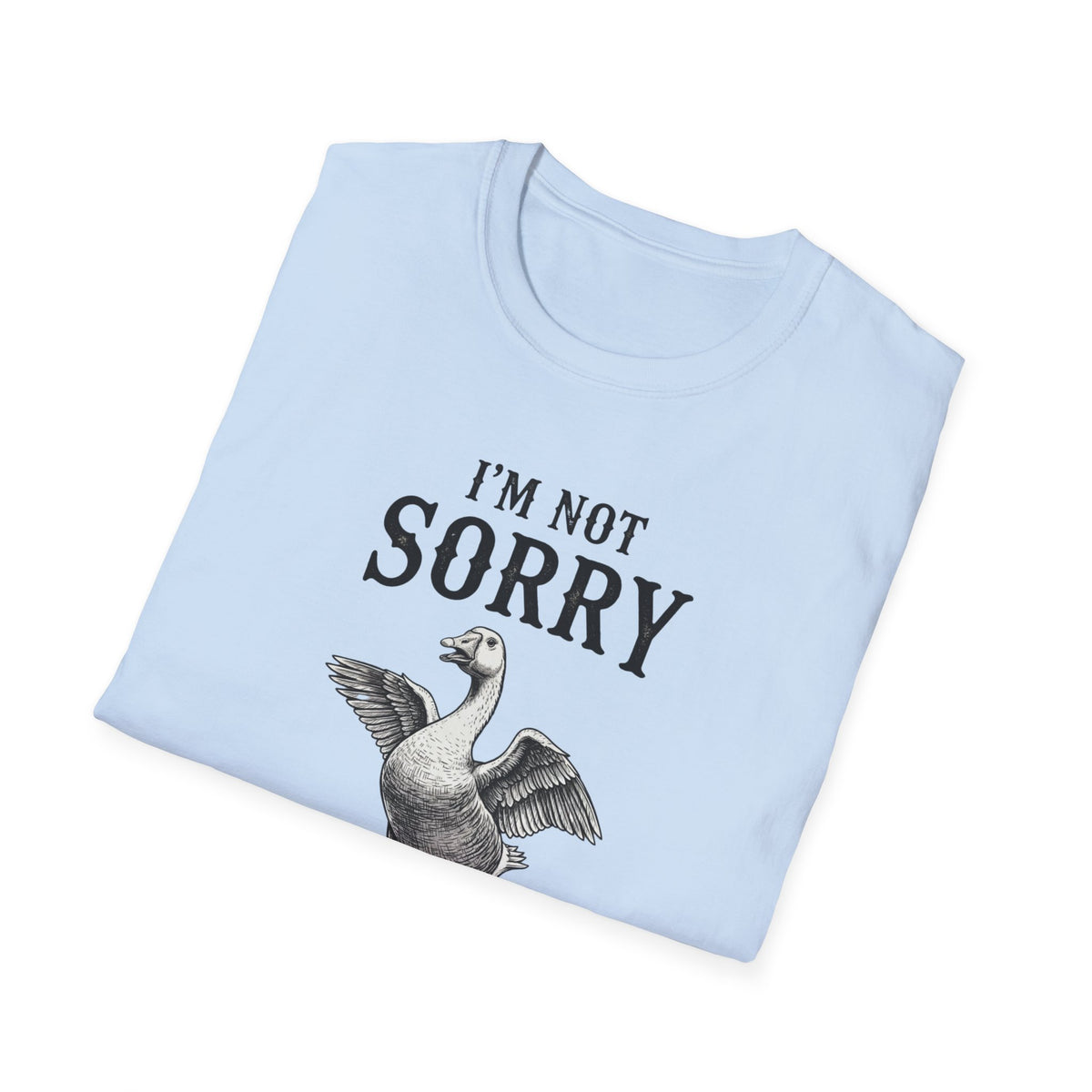 I’m Not Sorry Goose T-Shirt — Funny Unapologetic Bird Graphic Tee