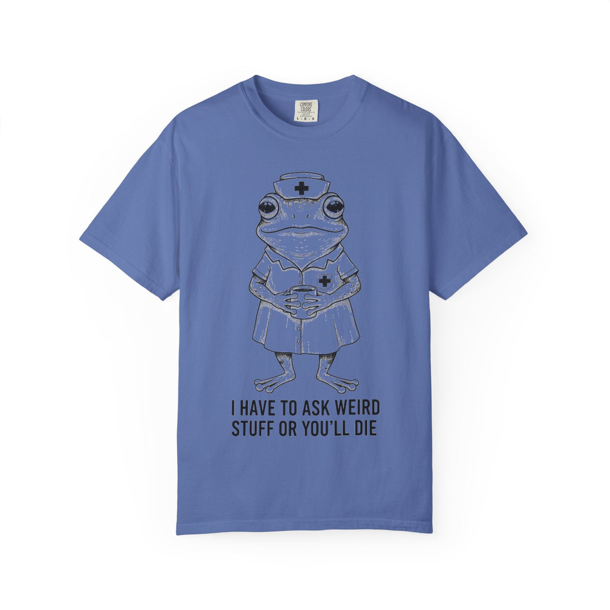I Have To Ask Weird Stuff Or You'll Die Shirt, Funny Nurse Frog Tee, Sarcastic Triage Nurse Shirt, RN Gift