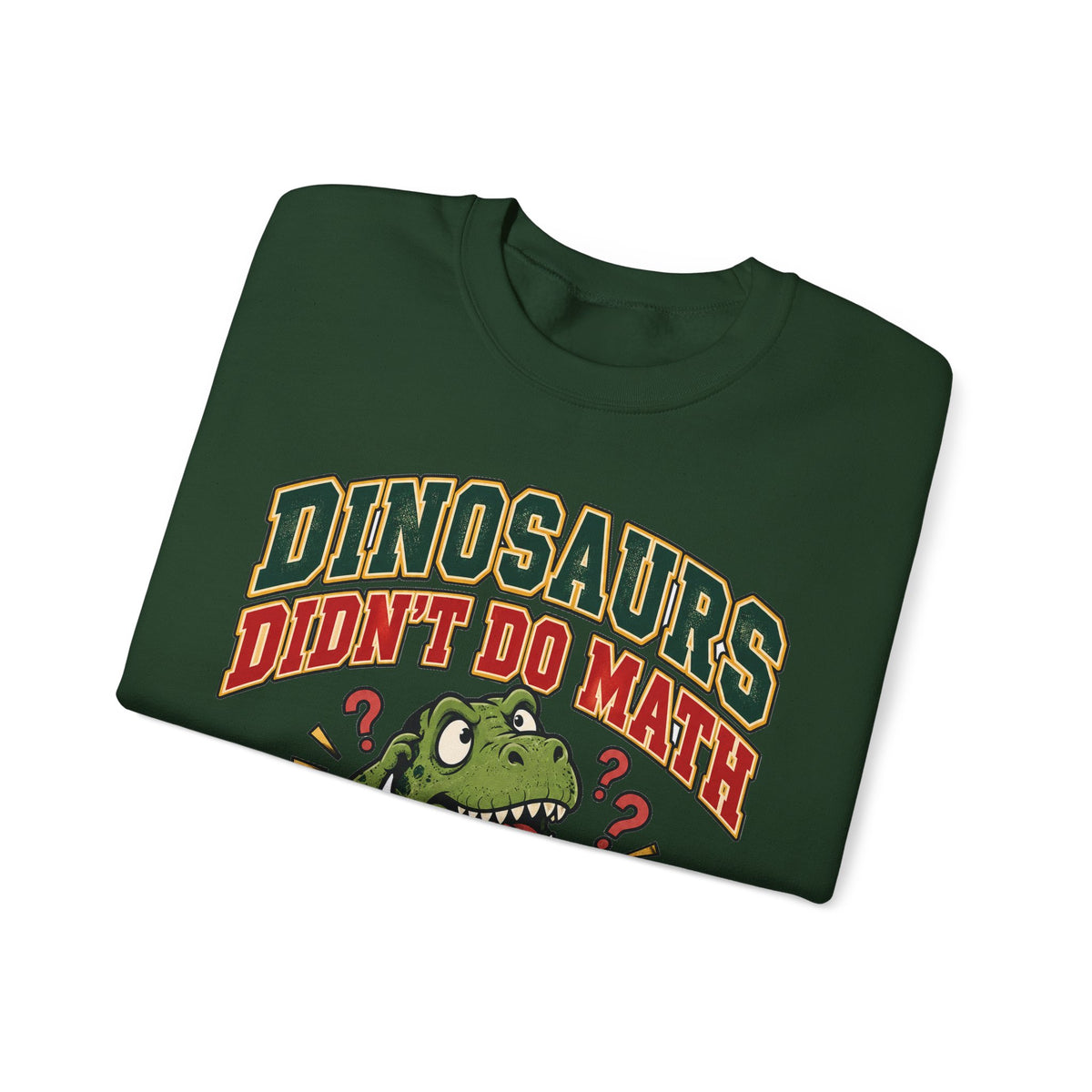 Dinosaurs Didn't Do Math Sweatshirt | Funny Teacher Gift Crewneck