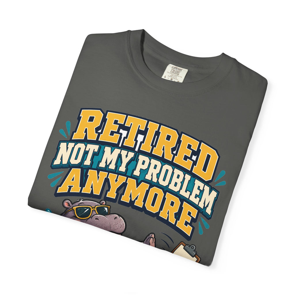 Funny Retirement Shirt For Man Retired Not My Problem Anymore | Funny Retirement Shirt | Sarcastic Quote Shirt | Gift