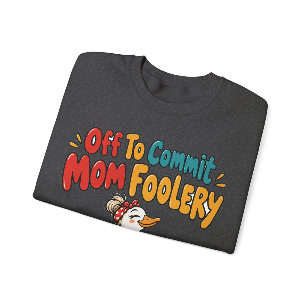 Funny Mom Sweatshirt Off To Commit Mom Foolery | Funny Mom Sweatshirt | Sarcastic Quote Sweatshirt | Gift