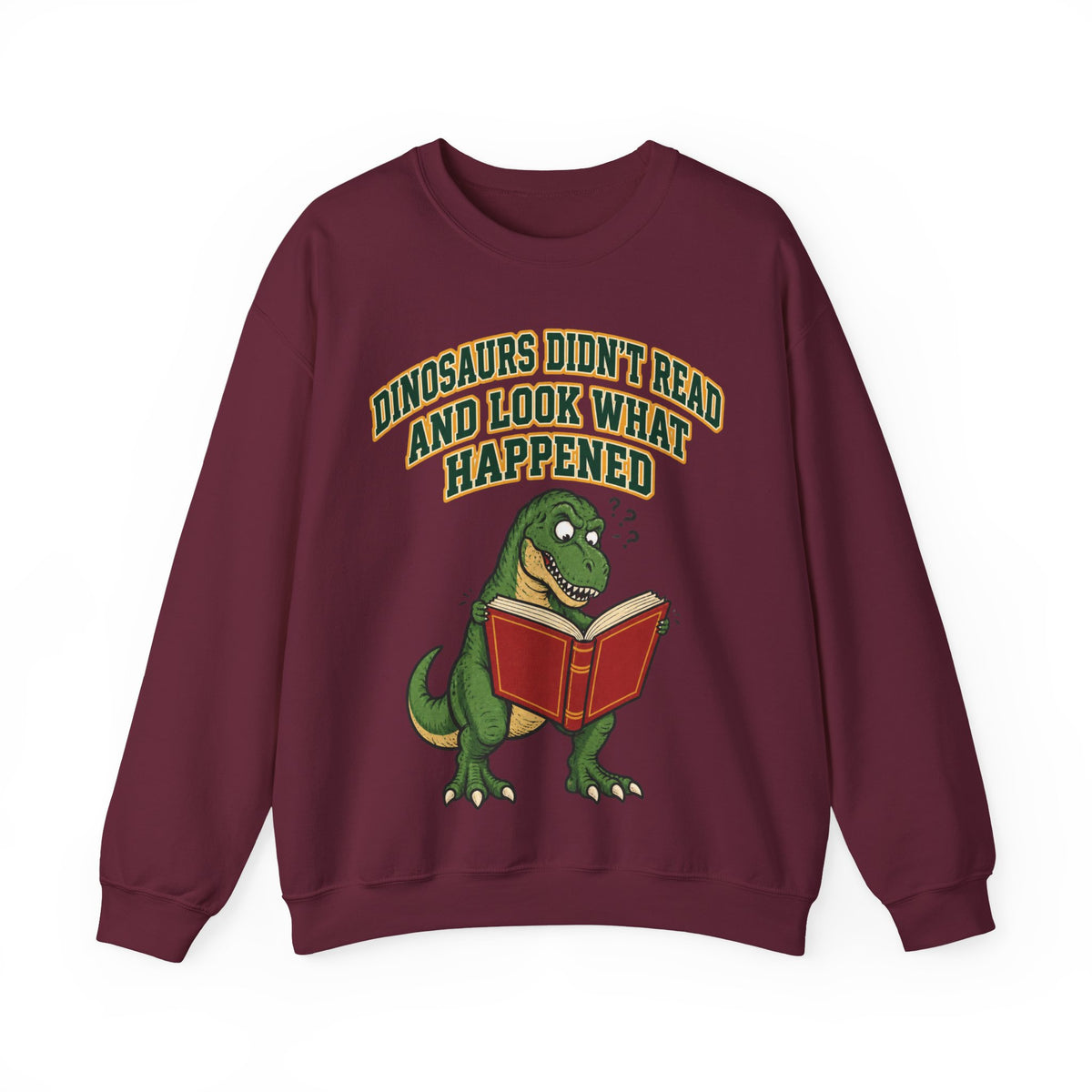 Funny Teacher Sweatshirt Dinosaurs Didn't Read And Look What Happened | Funny Teacher Sweatshirt | Sarcastic Quote Sweatshirt | Gift