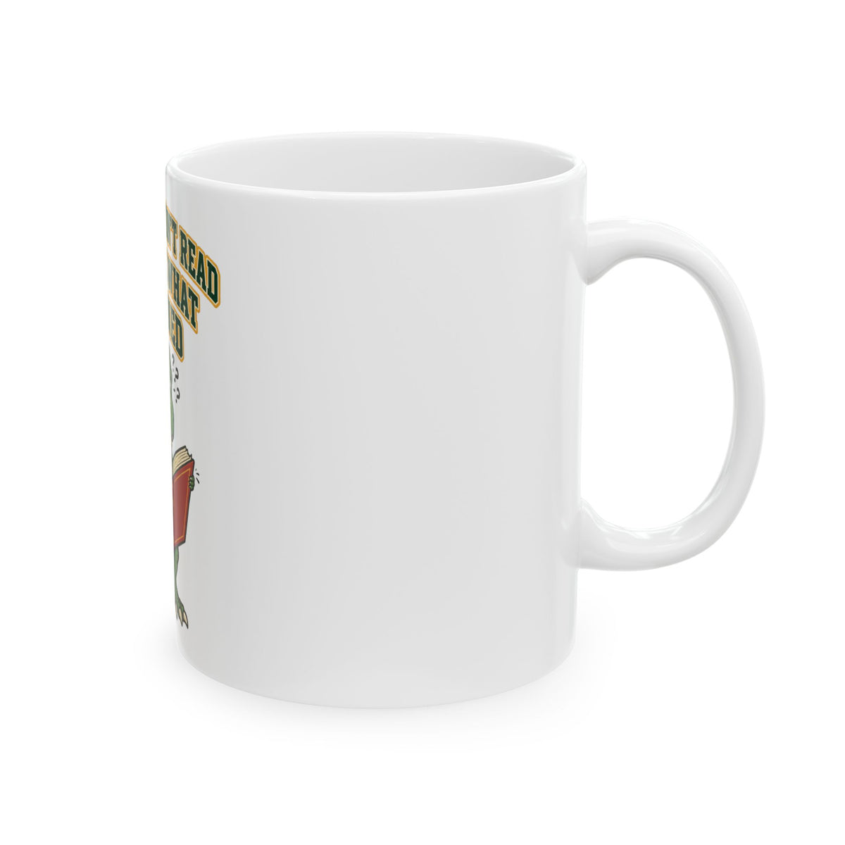 Dinosaurs Didn't Read And Look What Happened Mug, Funny Teacher Gift from Student, Teacher Christmas Gift, Coffee Mug 11oz 15oz