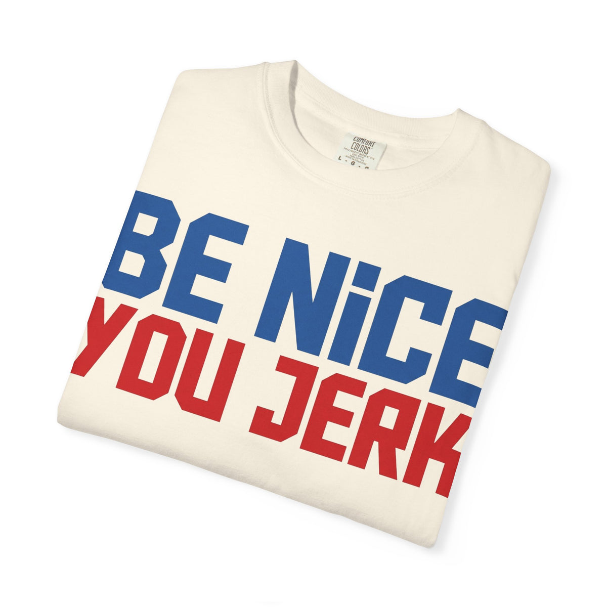 Be Nice You Jerk Condensed Shirt, Funny Snarky Quote Tee, Red And Blue Type Shirt, Sarcastic Gift