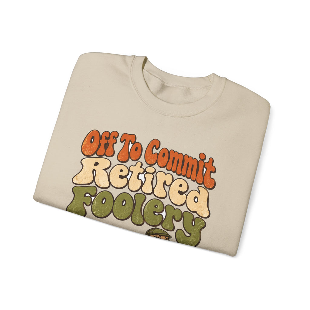Funny Retirement Sweatshirt Off To Commit Retired Foolery Sweatshirt, Retirement Gift, Retired Mischief Humor Sweatshirt