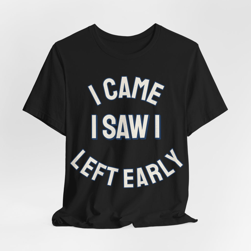 Introvert Shirts For Men I Came I Saw I Left Early | Funny Introvert Shirt | Sarcastic Quote Shirt | Gift