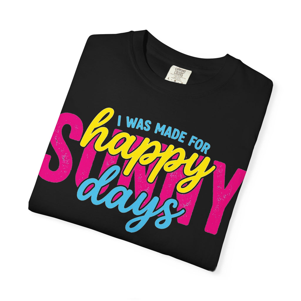 I Was Made For Happy Sunny Days Shirt, Retro Summer Typography Tee, Bright Beach Shirt, Summer Gift