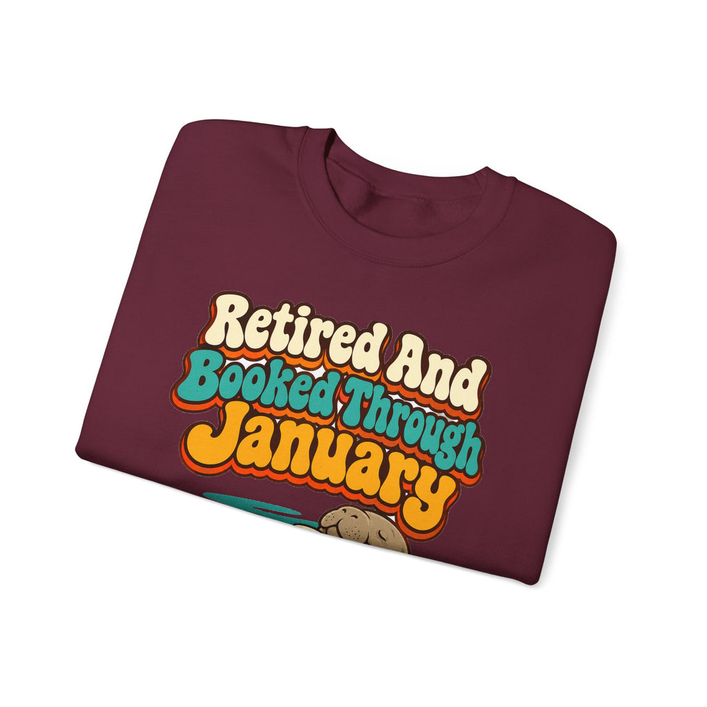 Retired And Booked Through January Sweatshirt | funny retirement gift