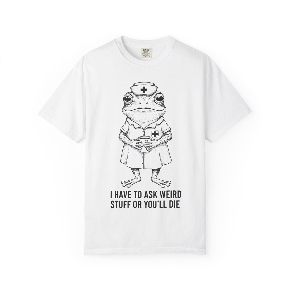 I Have To Ask Weird Stuff Or You'll Die Shirt, Funny Nurse Frog Tee, Sarcastic Triage Nurse Shirt, RN Gift