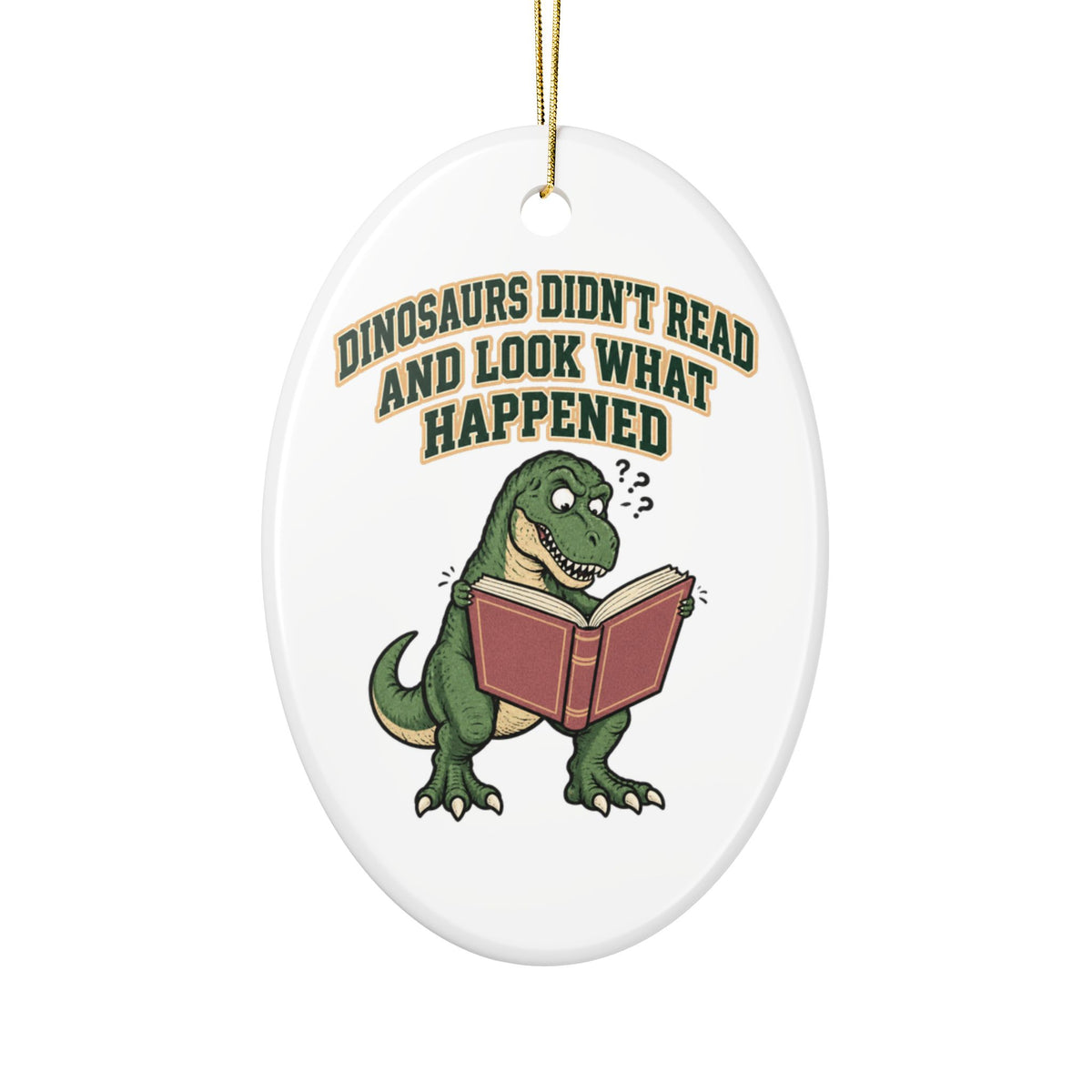 Dinosaurs Didn't Read And Look What Happened Ornament, Funny Teacher Gift from Student, Teacher Christmas Gift, Christmas Ornament 2026