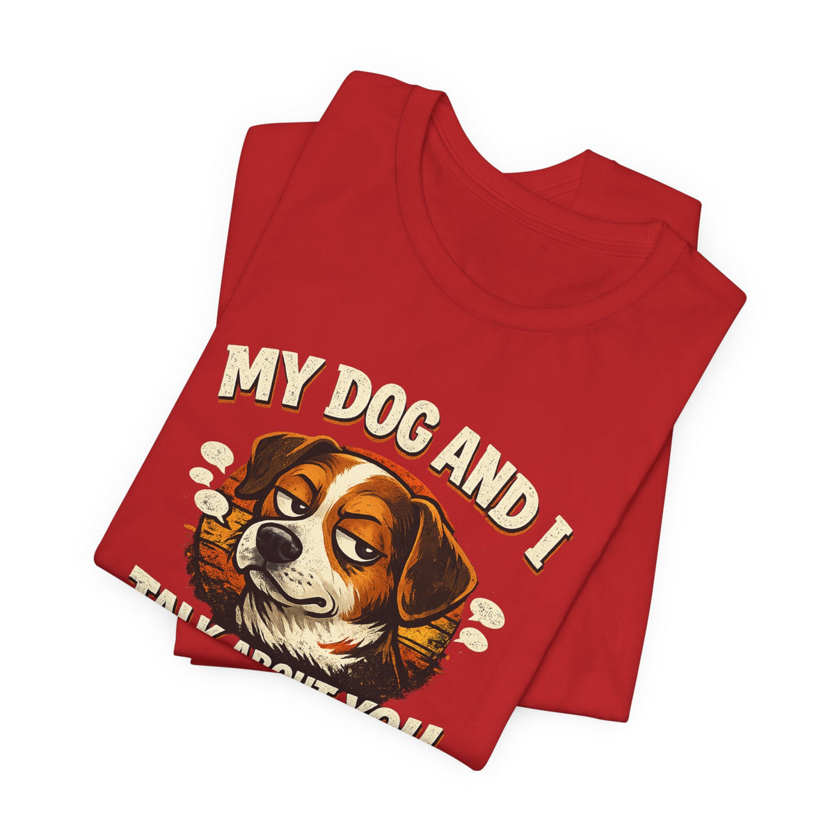 My Dog And I Talk About You Shirt, Funny Dog Mom Tee, Dog Lover Gift