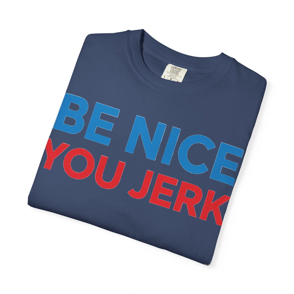 Be Nice You Jerk Wide Shirt, Funny Sarcastic Saying Tee, Light Blue And Red Shirt, Funny Friend Gift