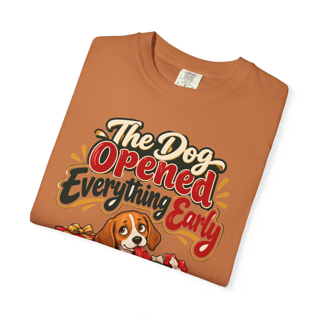 Funny Dog Mom Gift The Dog Opened Everything Early Shirt, Dog Lover Humor Shirt, Christmas Gift for Dog Dad Pet Parent