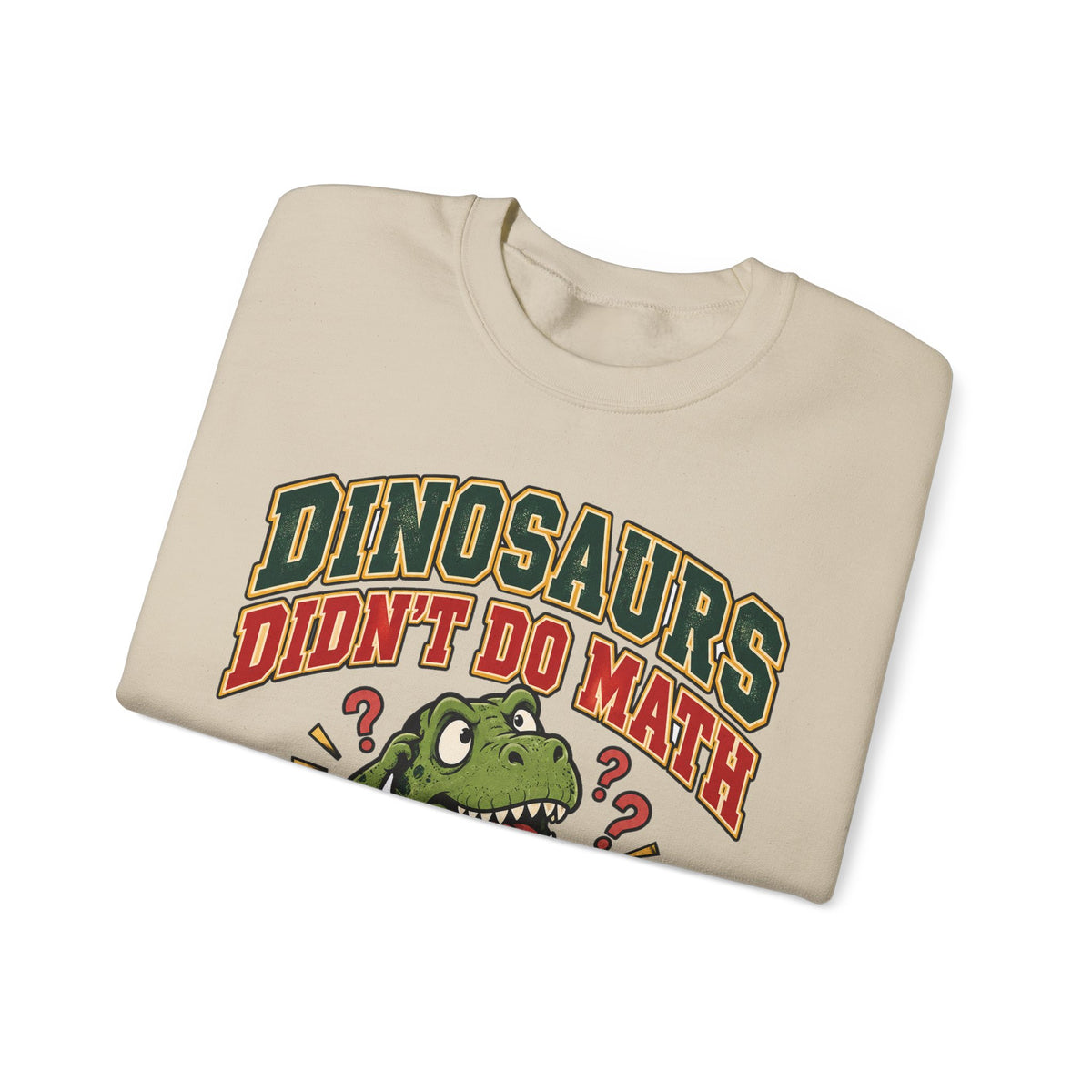 Dinosaurs Didn't Do Math Sweatshirt | Funny Teacher Gift Crewneck