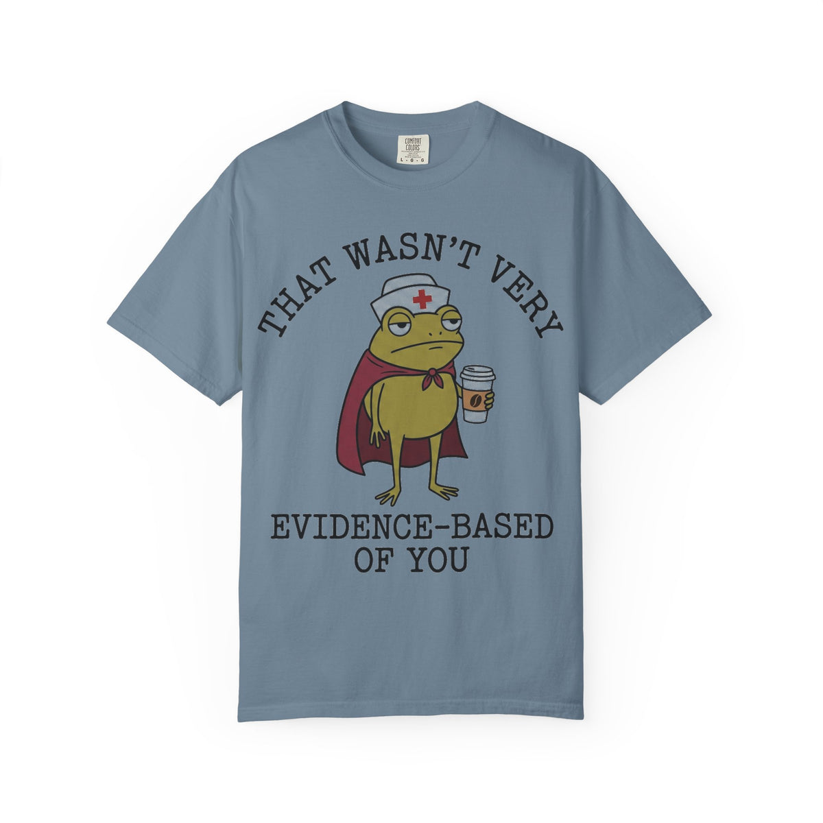That Wasn't Very Evidence-Based Of You Caped Frog Shirt, Funny Nurse Frog Tee, Nursing Student Shirt, RN Gift