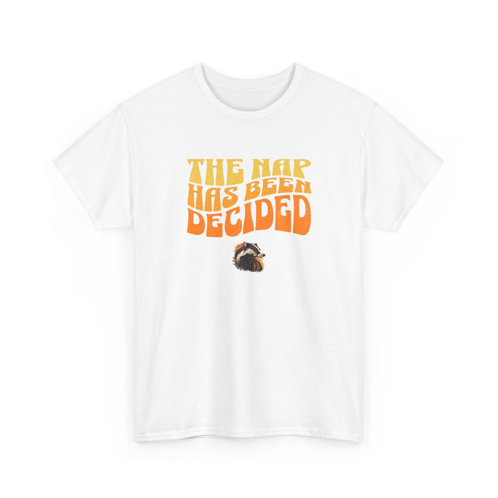 The Nap Has Been Decided T-Shirt — Funny Badger Nap Tee