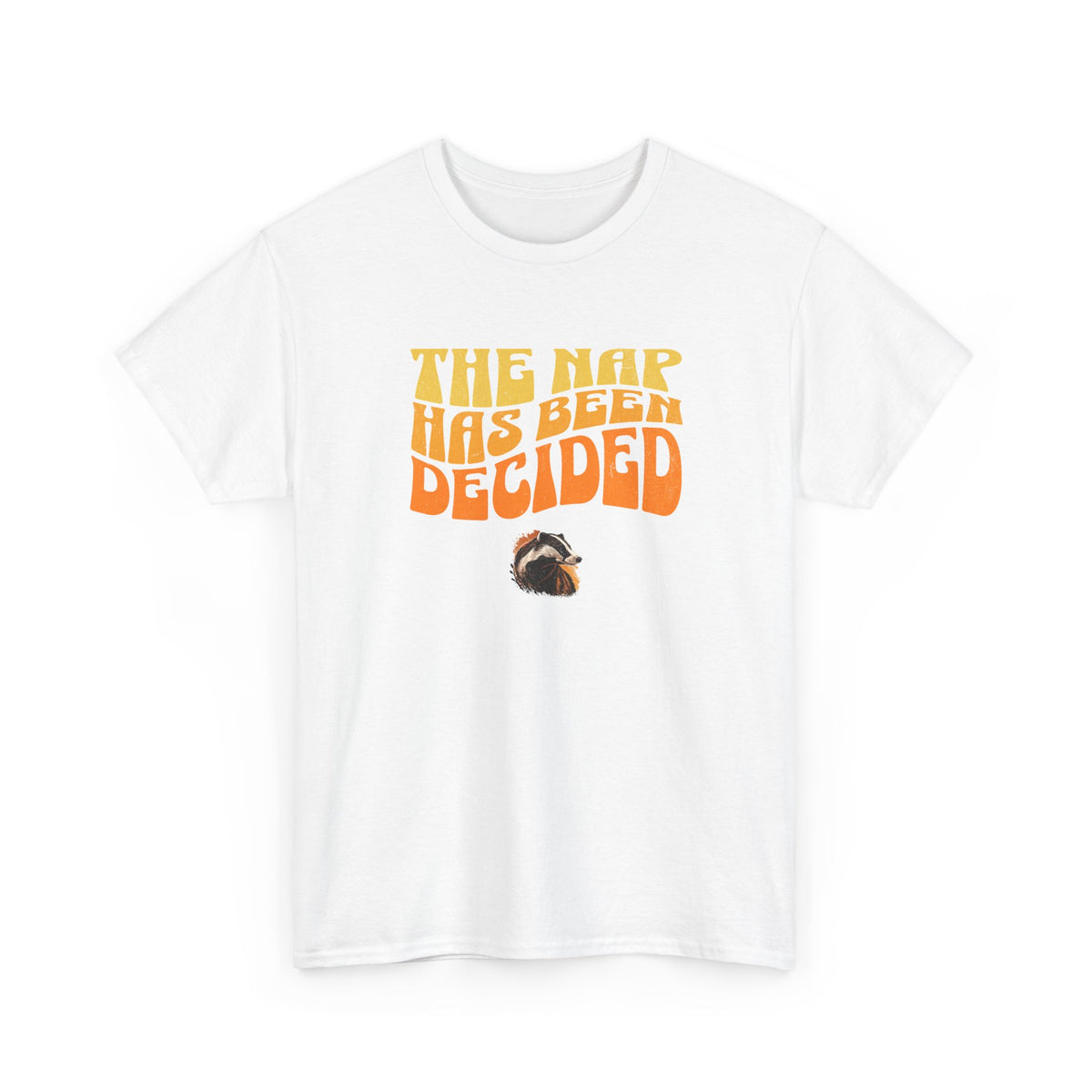 The Nap Has Been Decided T-Shirt — Funny Badger Nap Tee