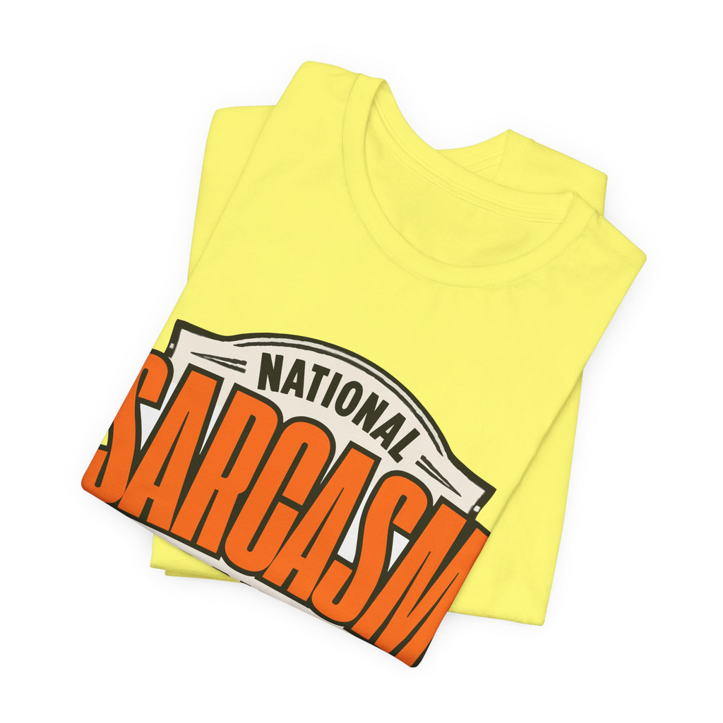 National Sarcasm Society Shirt - Funny Sarcastic Tee - Like We Need Your Support