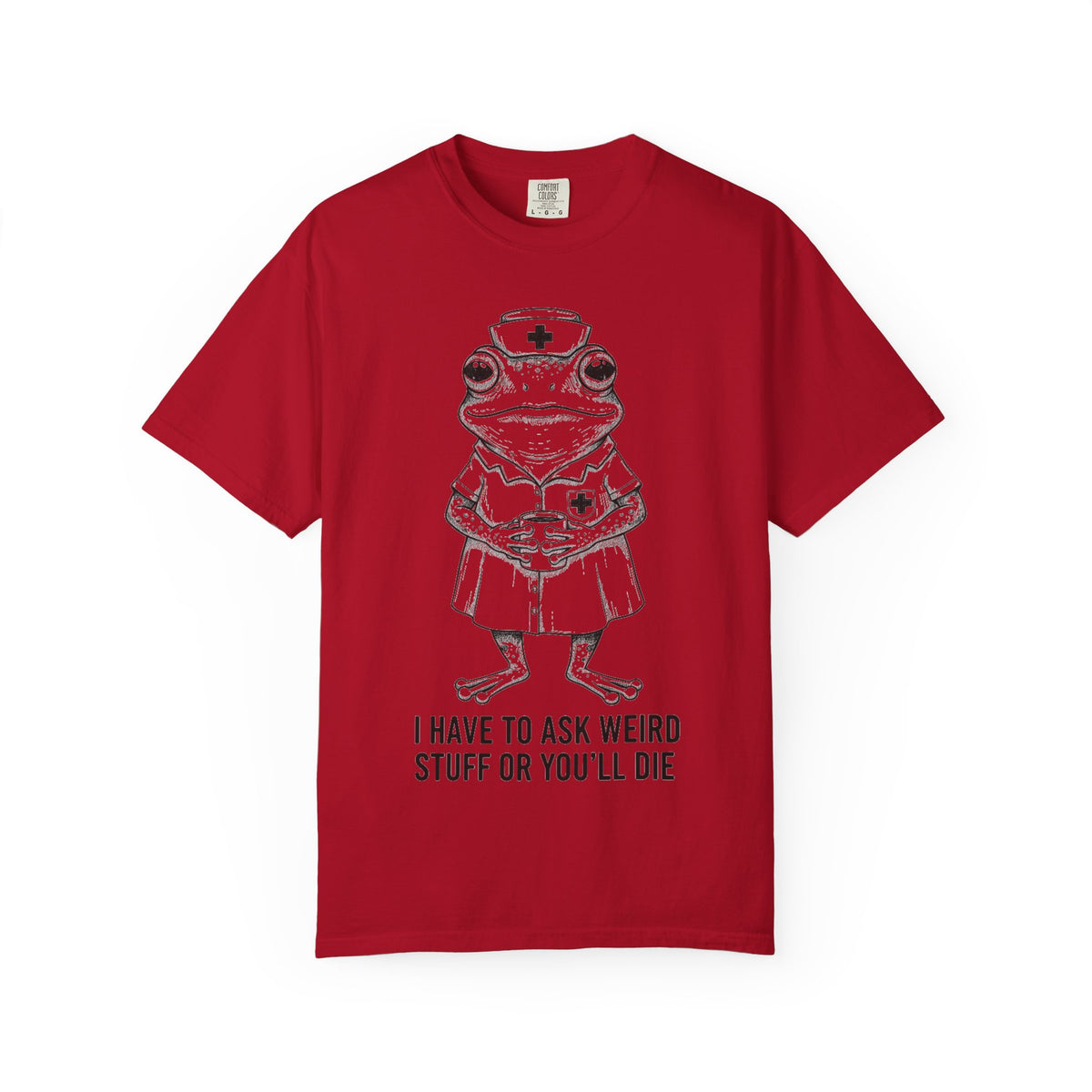 I Have To Ask Weird Stuff Or You'll Die Shirt, Funny Nurse Frog Tee, Sarcastic Triage Nurse Shirt, RN Gift