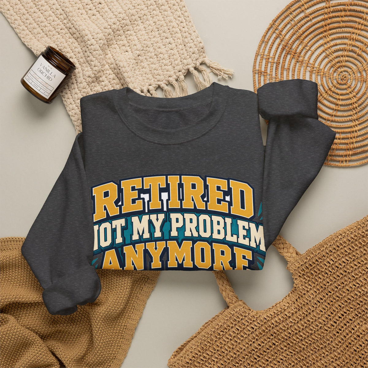 Funny Retirement Sweatshirt For Man Retired Not My Problem Anymore | Funny Retirement Sweatshirt | Sarcastic Quote Sweatshirt | Gift