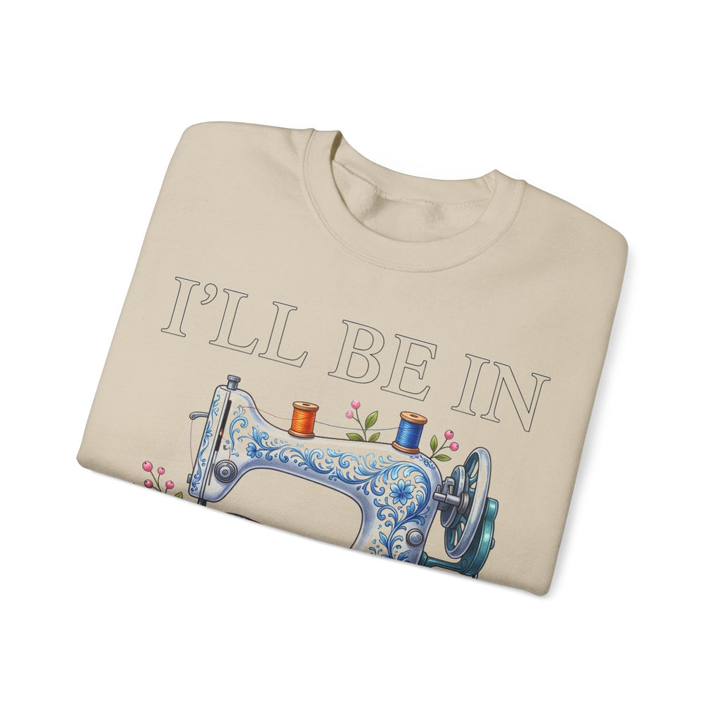 I'll Be In My Office Sewing Sweatshirt, Quilting Machine Sweatshirt, Funny Sewing Gift, Quilter Sweatshirt, Seamstress Gift, Crafter Sweatsh