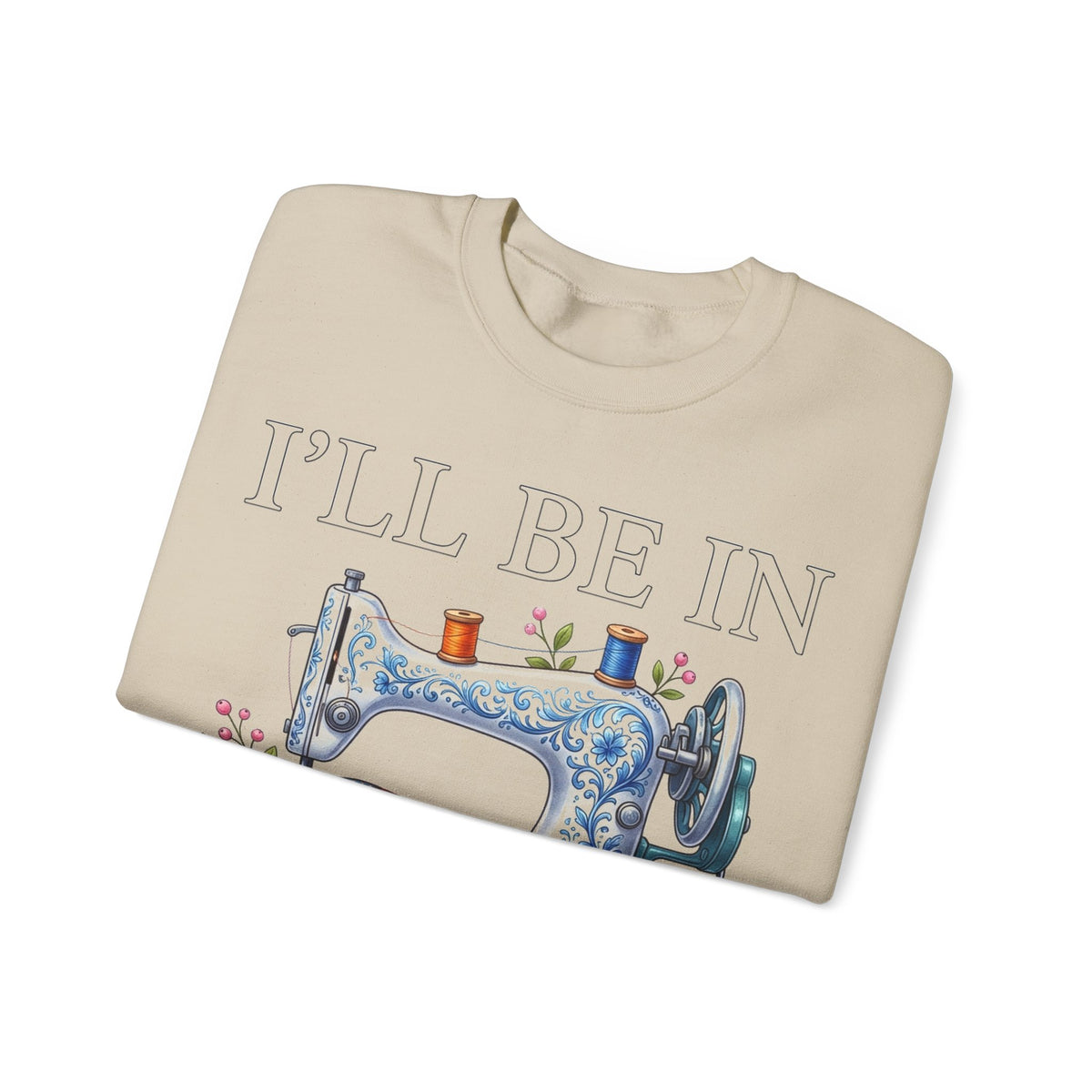 I'll Be In My Office Sewing Sweatshirt, Quilting Machine Sweatshirt, Funny Sewing Gift, Quilter Sweatshirt, Seamstress Gift, Crafter Sweatsh