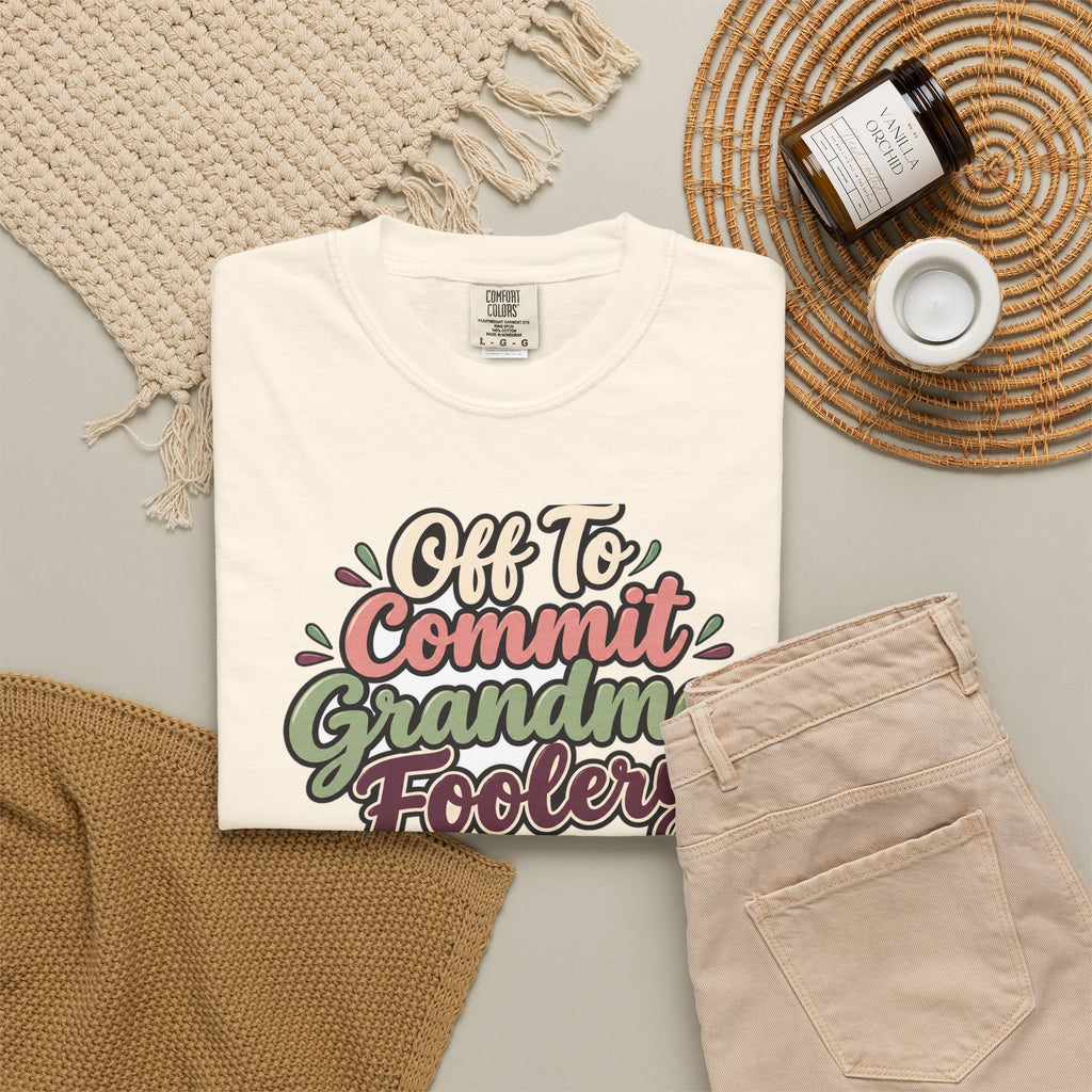 Off To Commit Grandma Foolery Shirt | funny grandma gift | Mom Gift