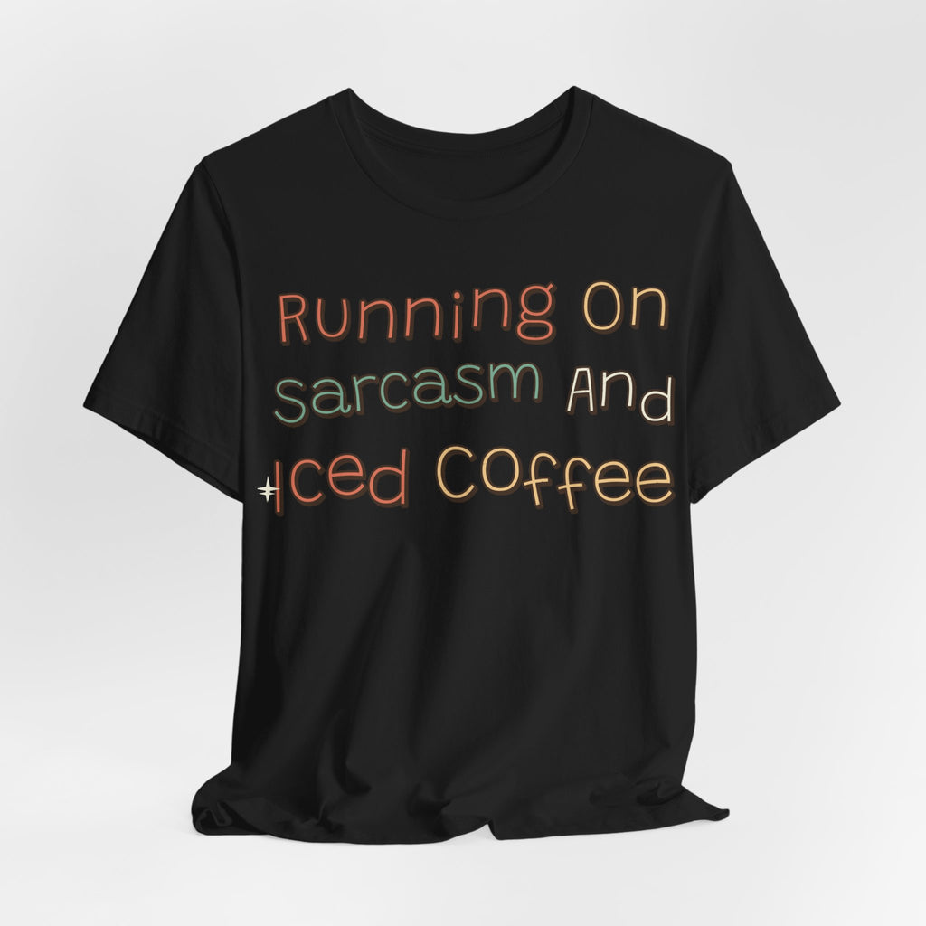 Sarcastic Shirt For Women Running On Sarcasm And Iced Coffee | Funny Sarcasm Shirt | Sarcastic Quote Shirt | Gift