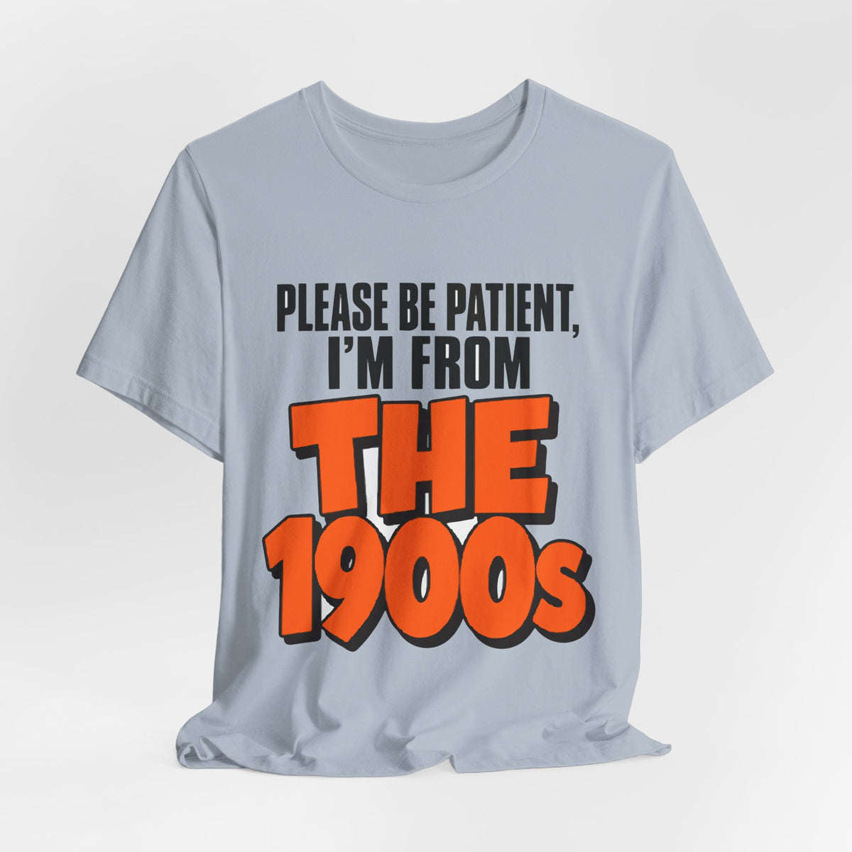 Please Be Patient I'm From The 1900s Shirt - Funny Retro Tee