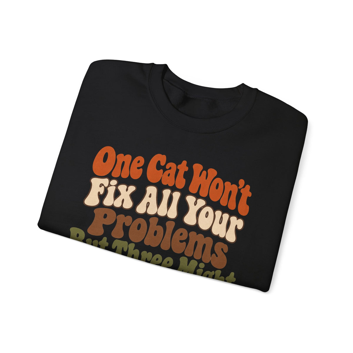 Funny Cat Sweatshirt One Cat Won't Fix All Your Problems But Three Might | Retro Cat Lover Sweatshirt | Cat Mom Gift