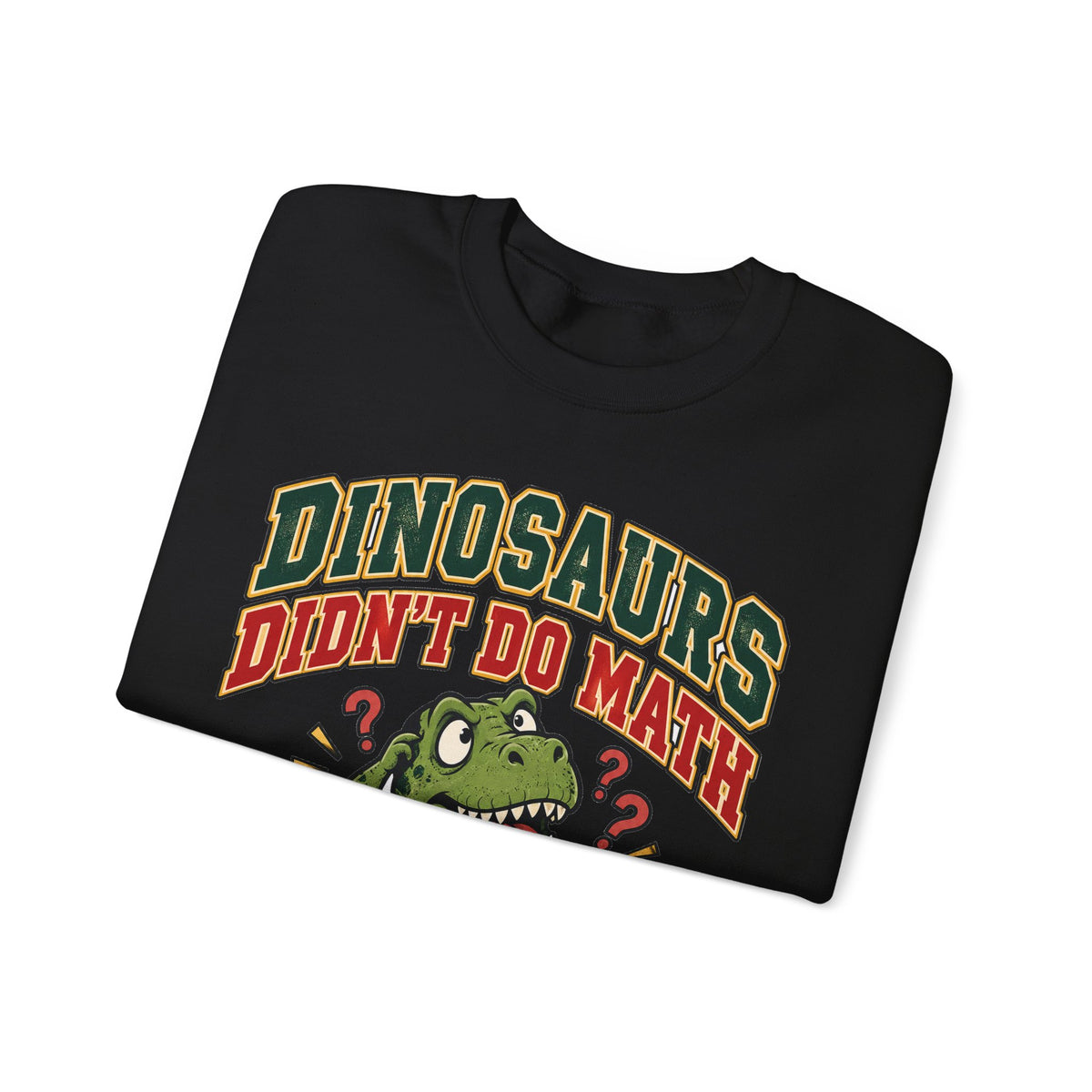 Dinosaurs Didn't Do Math Sweatshirt | Funny Teacher Gift Crewneck