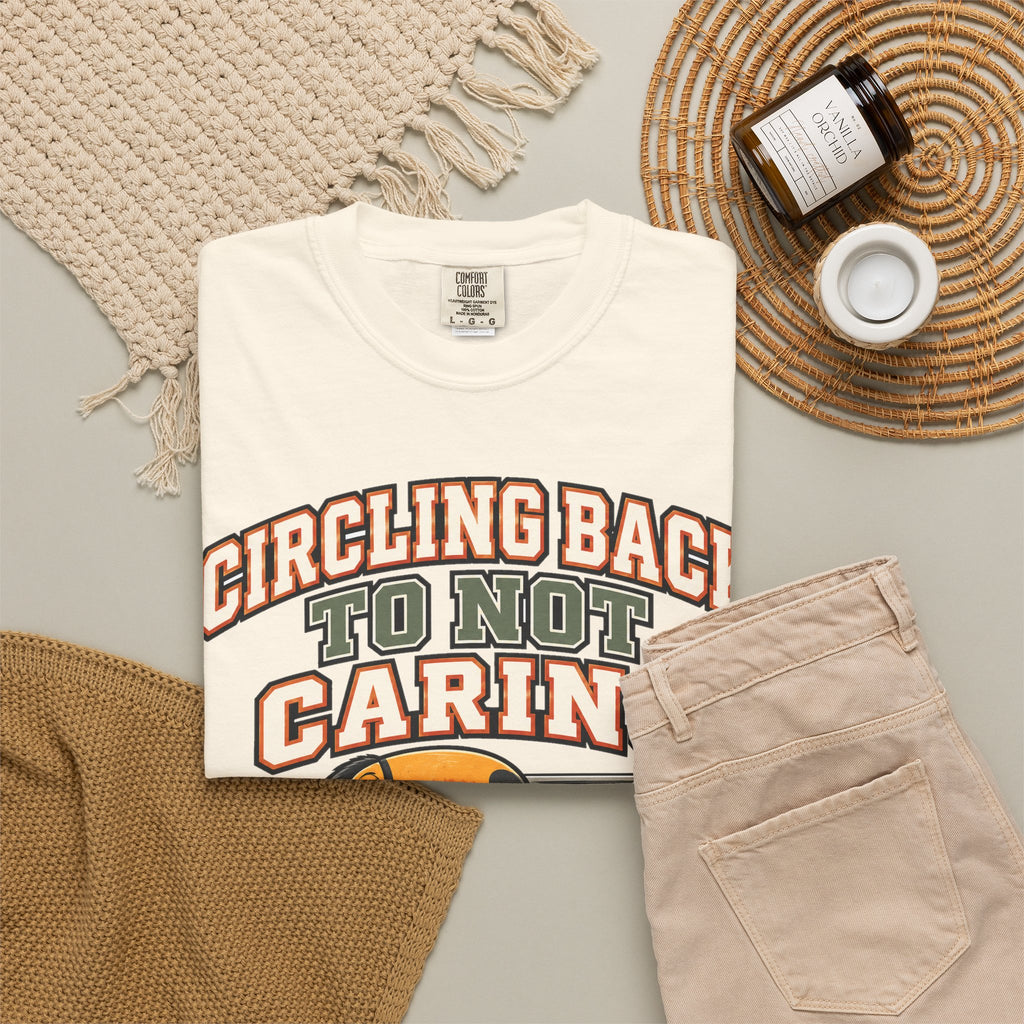 Sarcastic Shirt Circling Back To Not Caring, Funny Sarcastic Tee, Comfort Colors Graphic Shirt